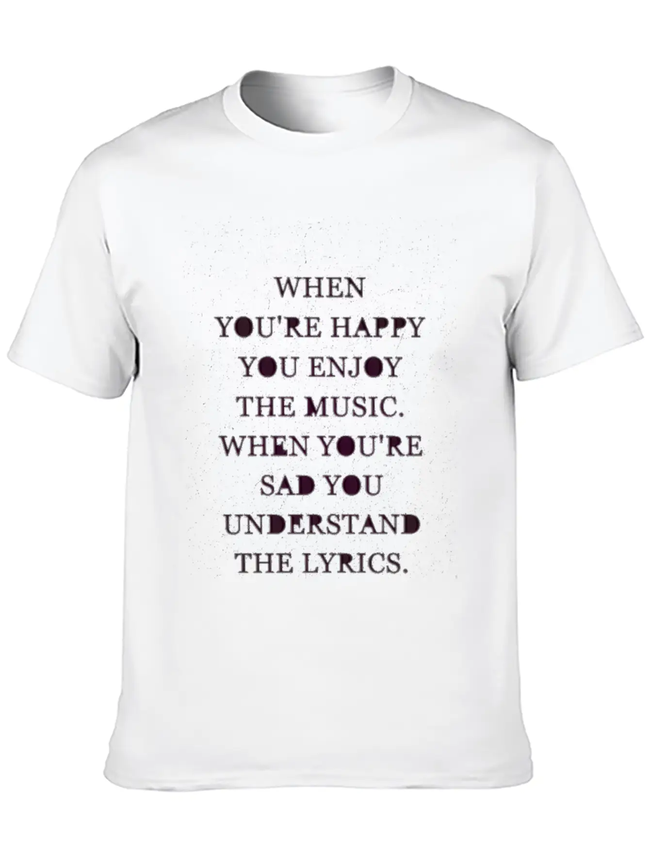 Music Quotes Basic Graphic T-Shirt ¨C Daily Comfort In Soft Cotton