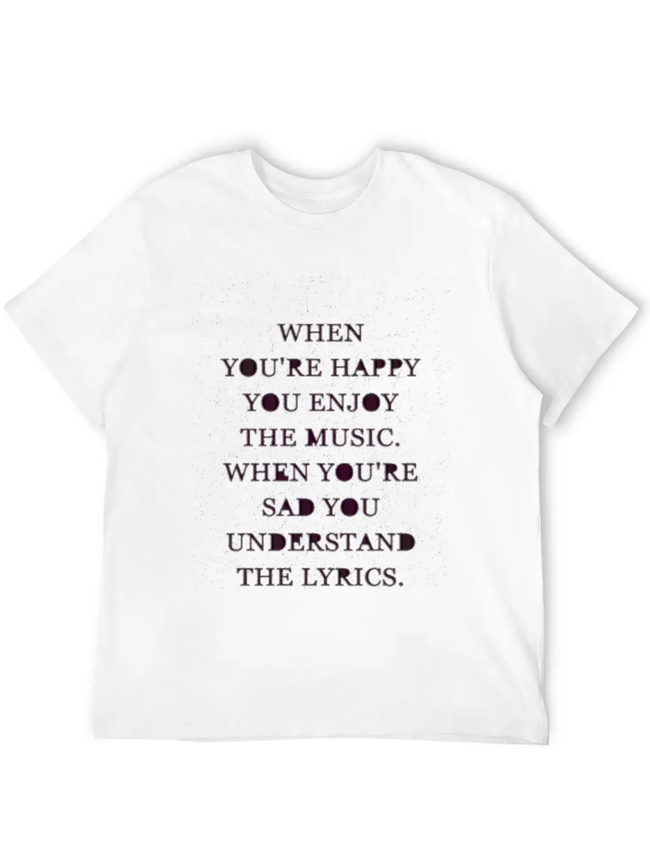 Music Quotes Basic Graphic T-Shirt ¨C Daily Comfort In Soft Cotton
