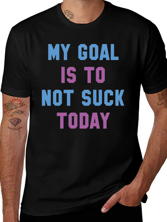 My Goal Is To Not Suck Today Basic Graphic T-Shirt ¨C Daily Comfort In Soft Cotton