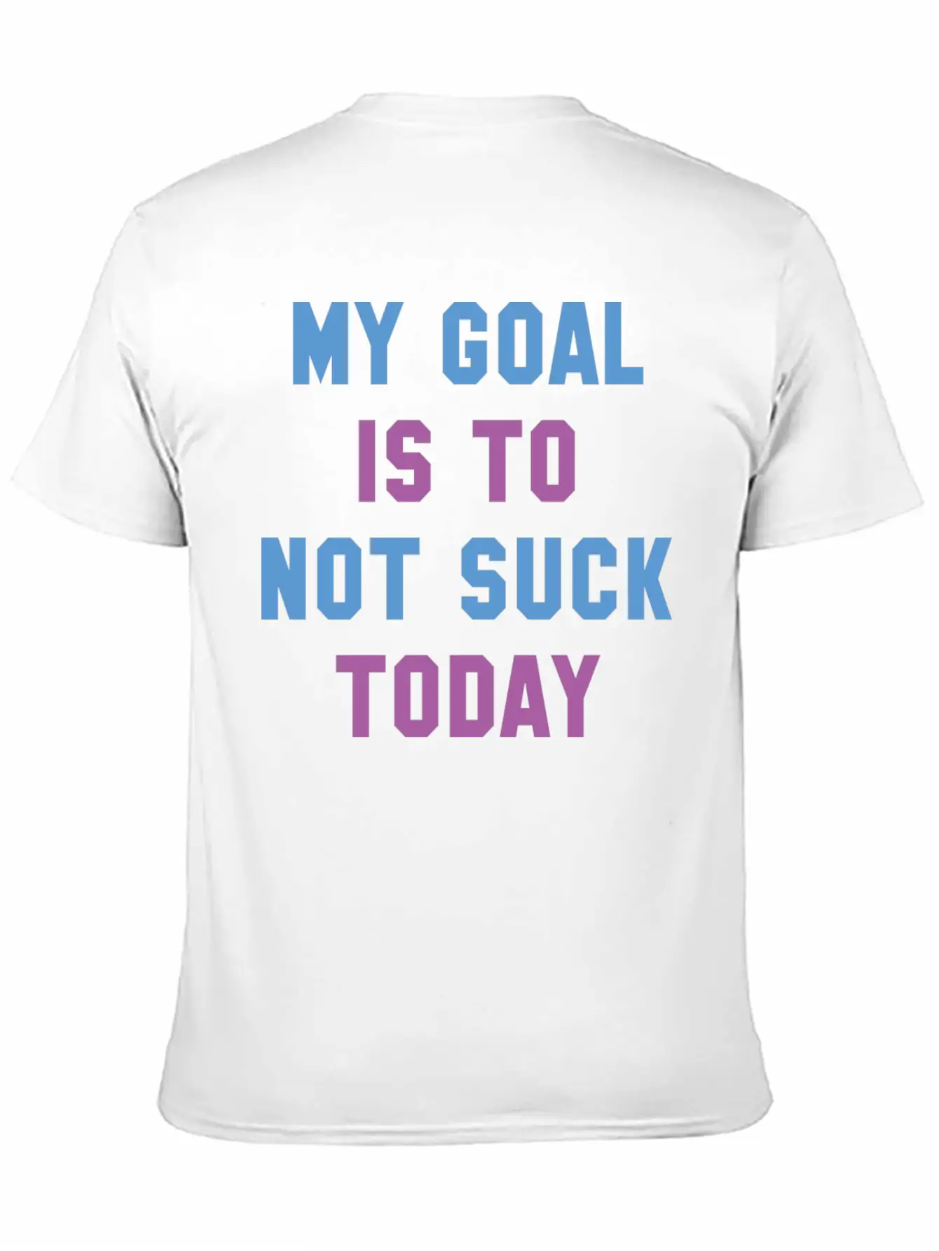 My Goal Is To Not Suck Today Basic Graphic T-Shirt ¨C Daily Comfort In Soft Cotton