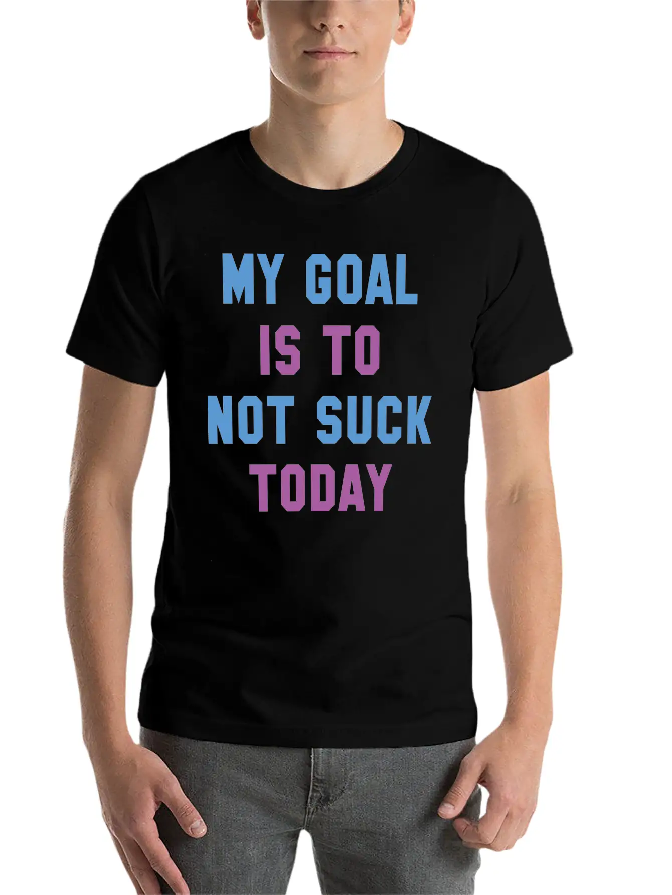 My Goal Is To Not Suck Today Basic Graphic T-Shirt ¨C Daily Comfort In Soft Cotton