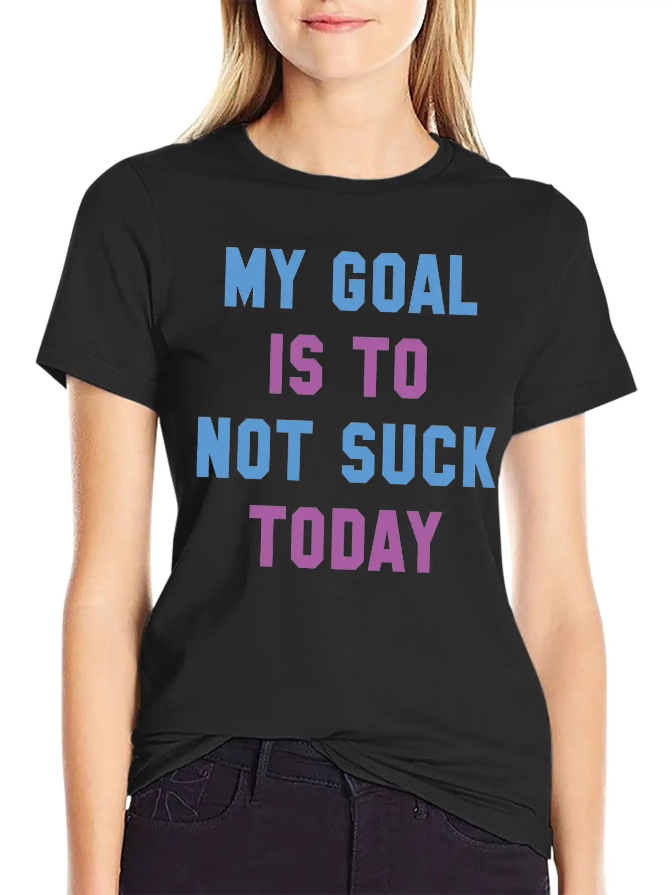 My Goal Is To Not Suck Today Basic Graphic T-Shirt ¨C Daily Comfort In Soft Cotton