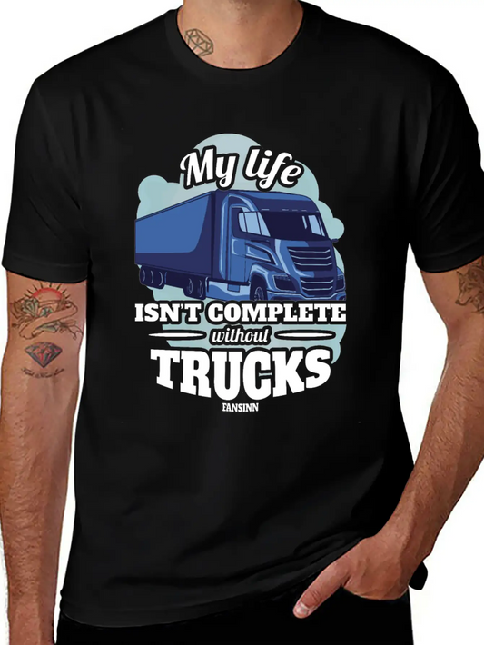 My Life Isn't Complete Without Trucks Unisex Casual T-Shirt ¨C Clean Design For Daily Comfort