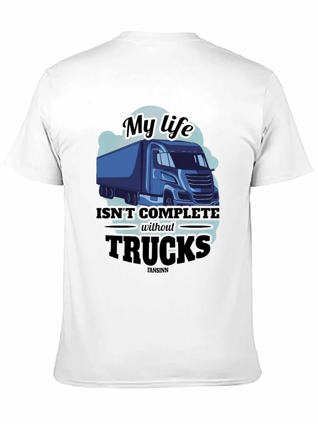 My Life Isn't Complete Without Trucks Unisex Casual T-Shirt ¨C Clean Design For Daily Comfort