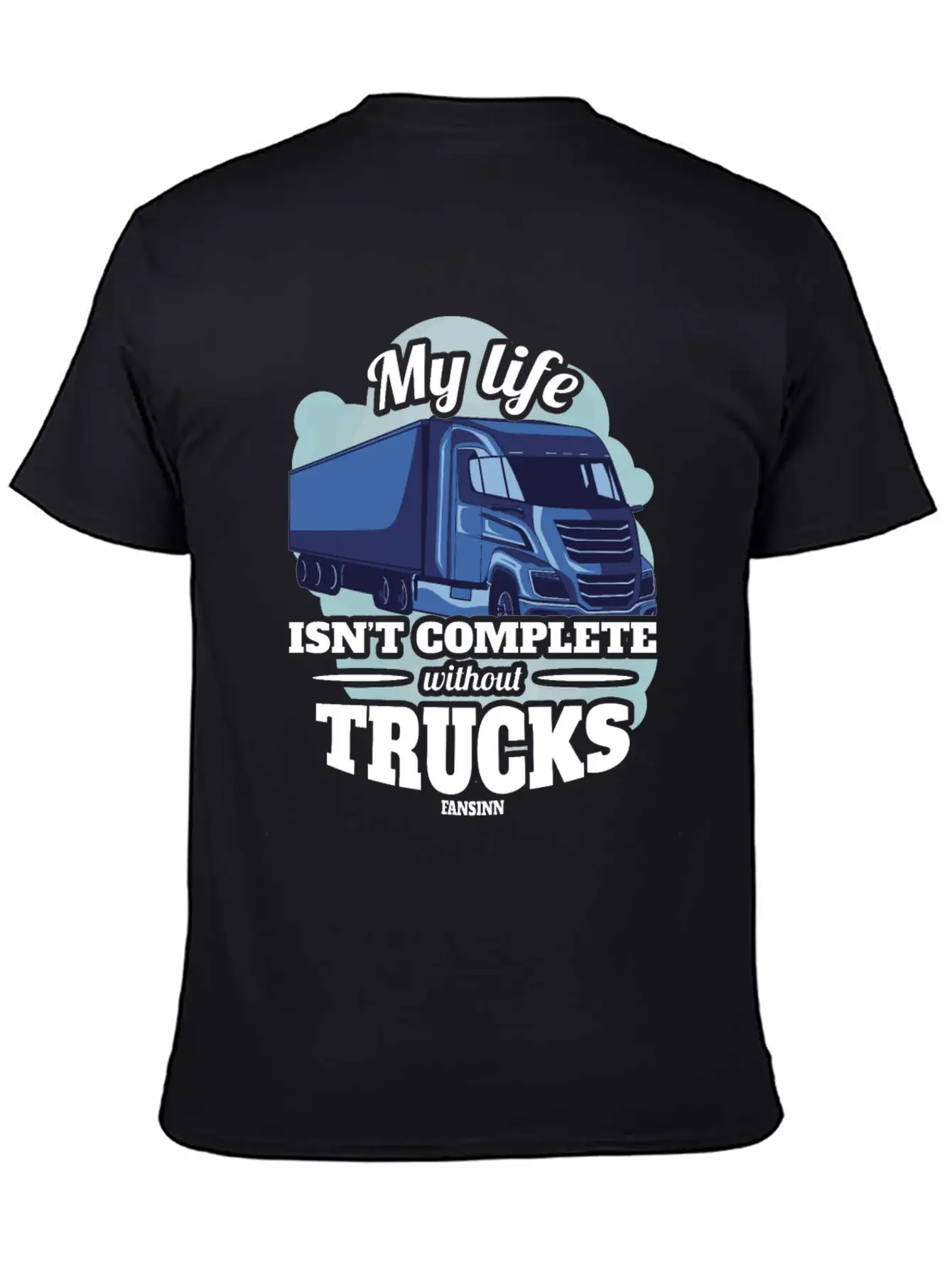 My Life Isn't Complete Without Trucks Unisex Casual T-Shirt ¨C Clean Design For Daily Comfort