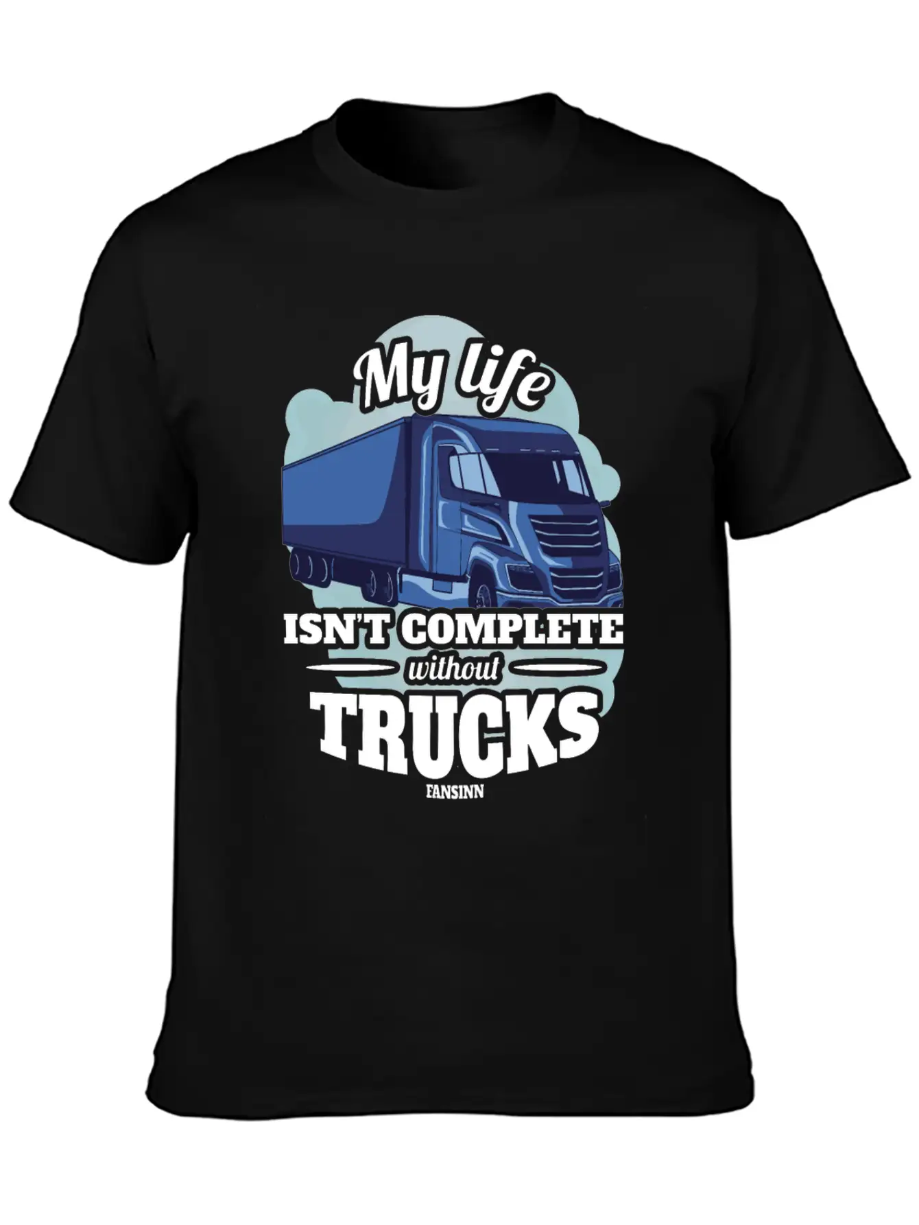 My Life Isn't Complete Without Trucks Unisex Casual T-Shirt ¨C Clean Design For Daily Comfort