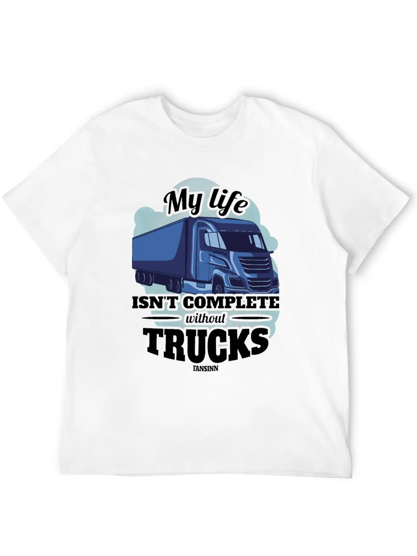 My Life Isn't Complete Without Trucks Unisex Casual T-Shirt ¨C Clean Design For Daily Comfort