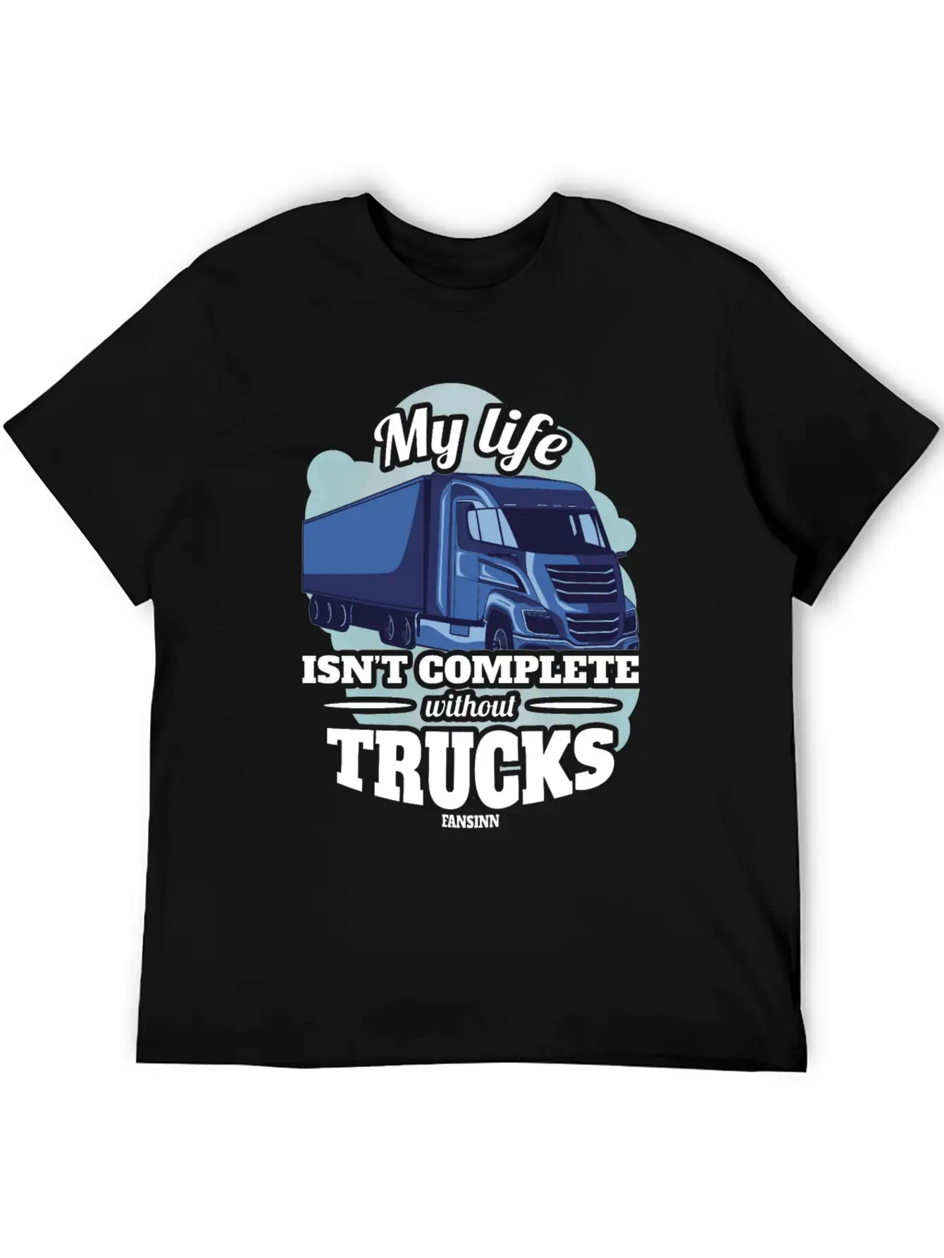 My Life Isn't Complete Without Trucks Unisex Casual T-Shirt ¨C Clean Design For Daily Comfort