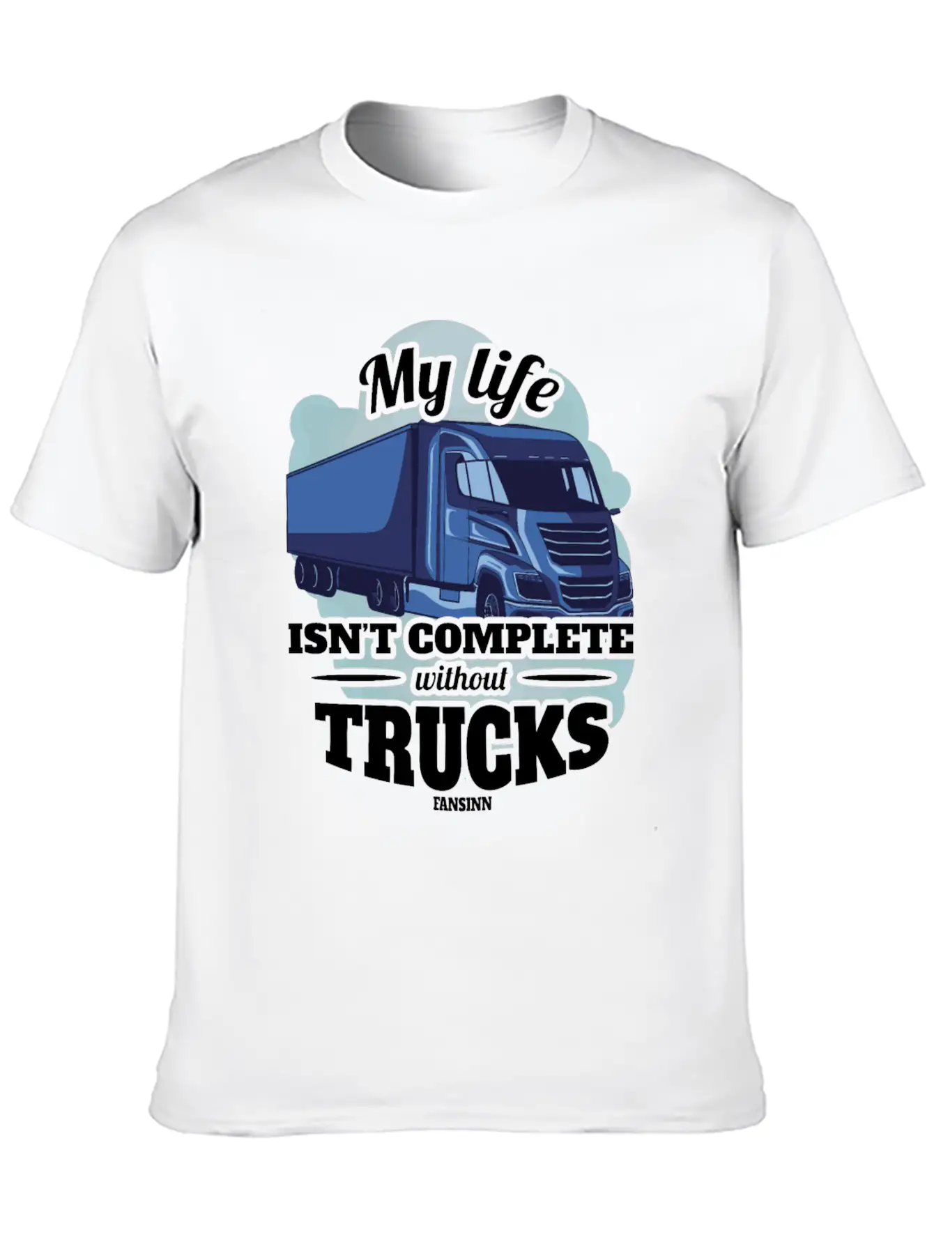 My Life Isn't Complete Without Trucks Unisex Casual T-Shirt ¨C Clean Design For Daily Comfort