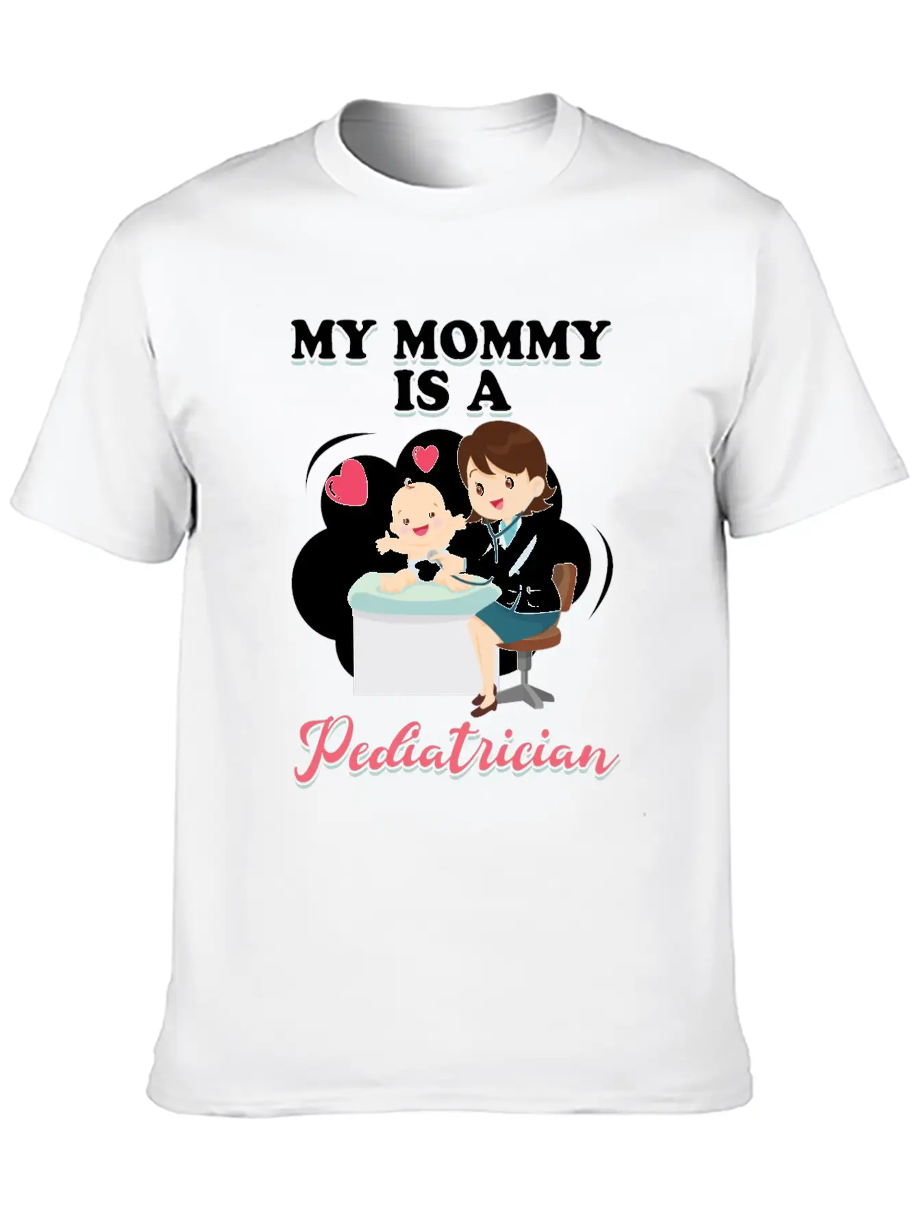 My Mommy Is A Pediatrician Profession Doctor Gift Basic Graphic T-Shirt ¨C Daily Comfort In Soft Cotton