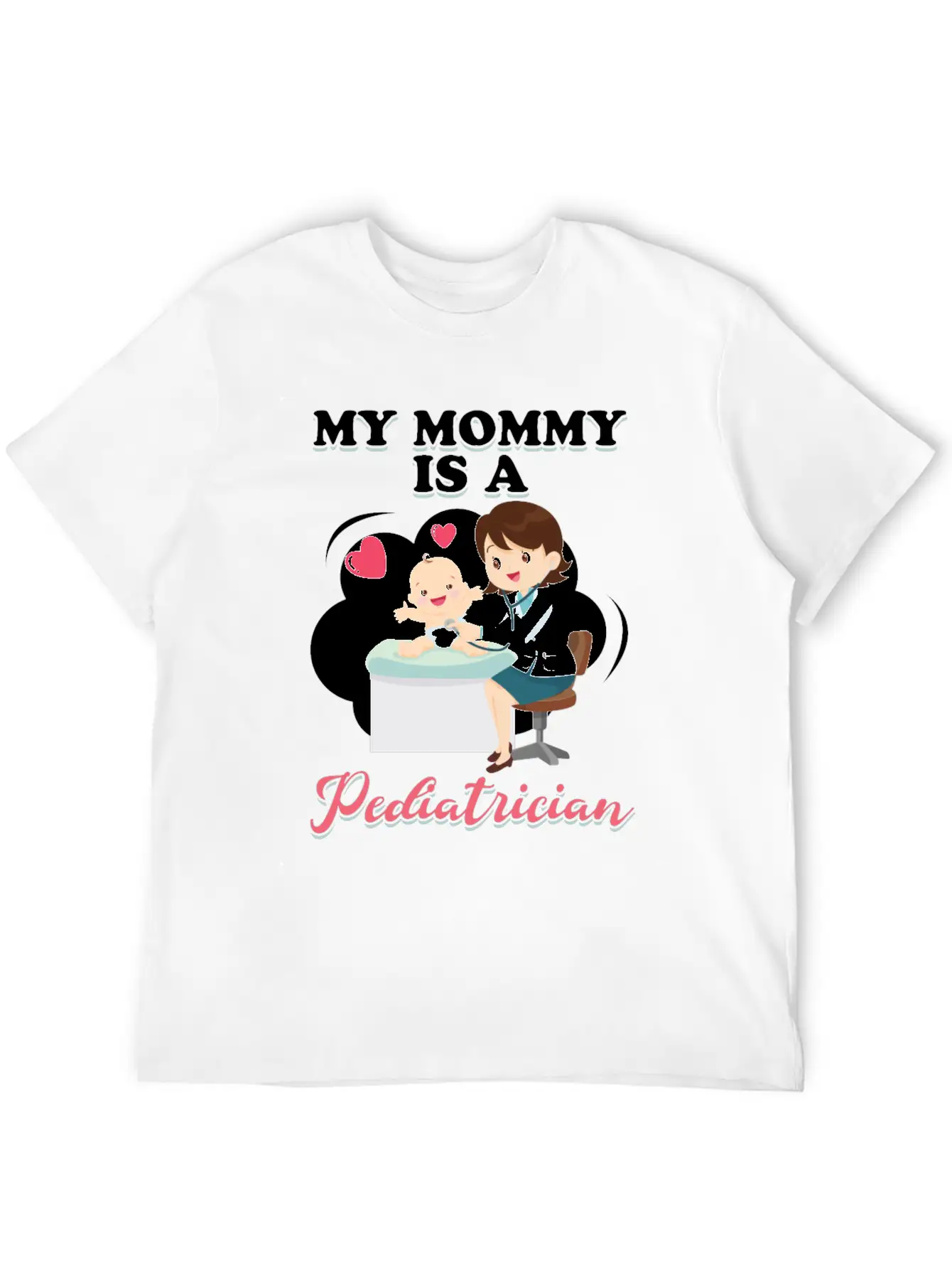 My Mommy Is A Pediatrician Profession Doctor Gift Basic Graphic T-Shirt ¨C Daily Comfort In Soft Cotton