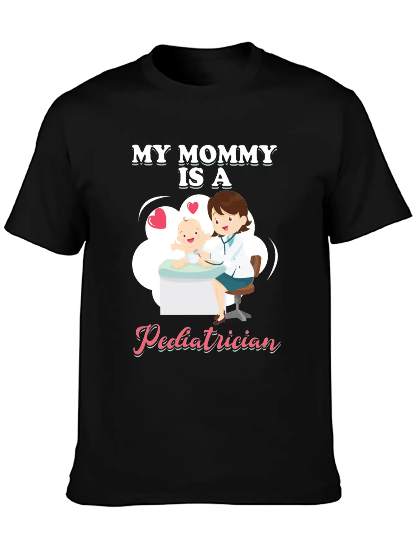 My Mommy Is A Pediatrician Profession Doctor Gift Basic Graphic T-Shirt ¨C Daily Comfort In Soft Cotton