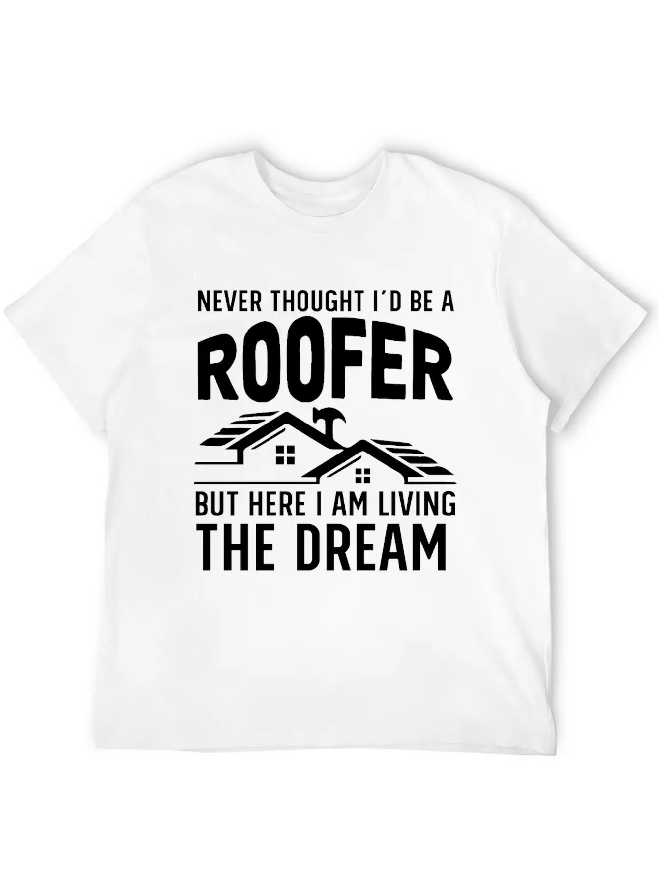 Never Thought I'd Be A Roofer Funny Gift Unisex Casual T-Shirt ¨C Clean Design For Daily Comfort