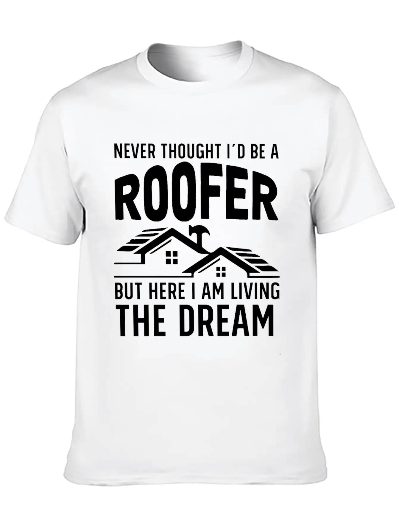 Never Thought I'd Be A Roofer Funny Gift Unisex Casual T-Shirt ¨C Clean Design For Daily Comfort