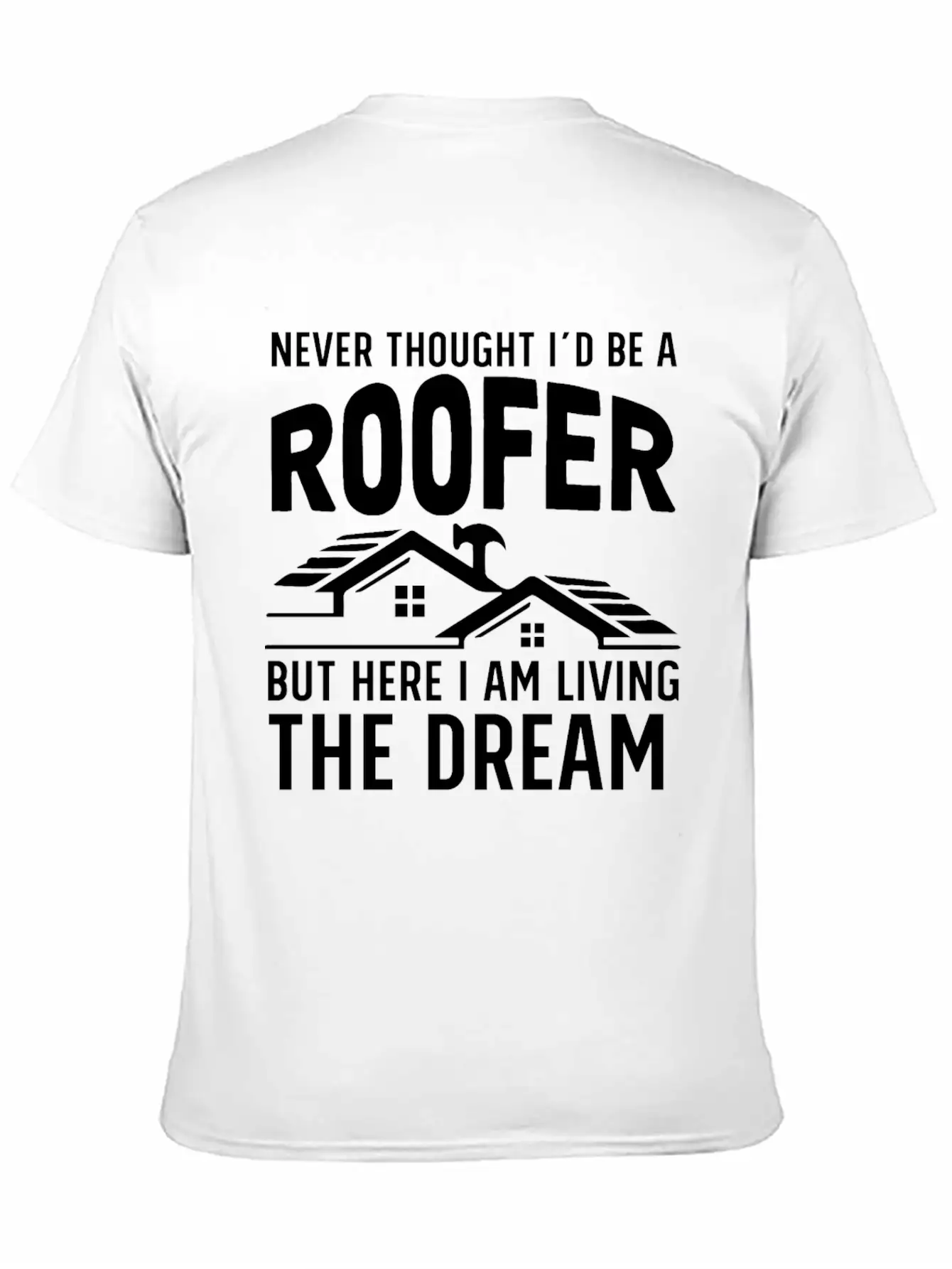 Never Thought I'd Be A Roofer Funny Gift Unisex Casual T-Shirt ¨C Clean Design For Daily Comfort