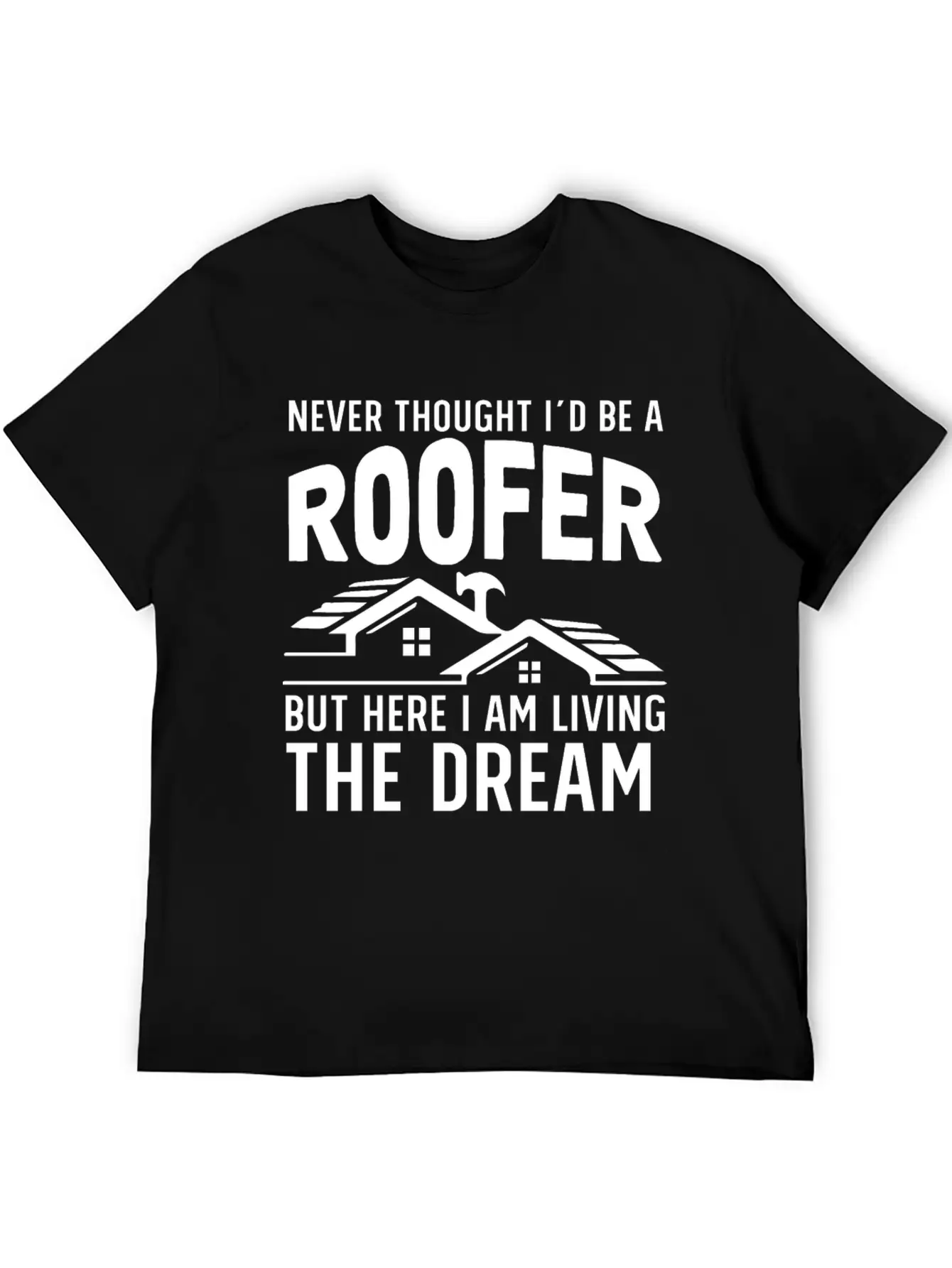 Never Thought I'd Be A Roofer Funny Gift Unisex Casual T-Shirt ¨C Clean Design For Daily Comfort