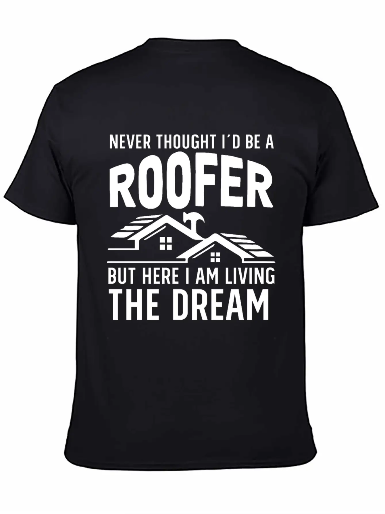 Never Thought I'd Be A Roofer Funny Gift Unisex Casual T-Shirt ¨C Clean Design For Daily Comfort