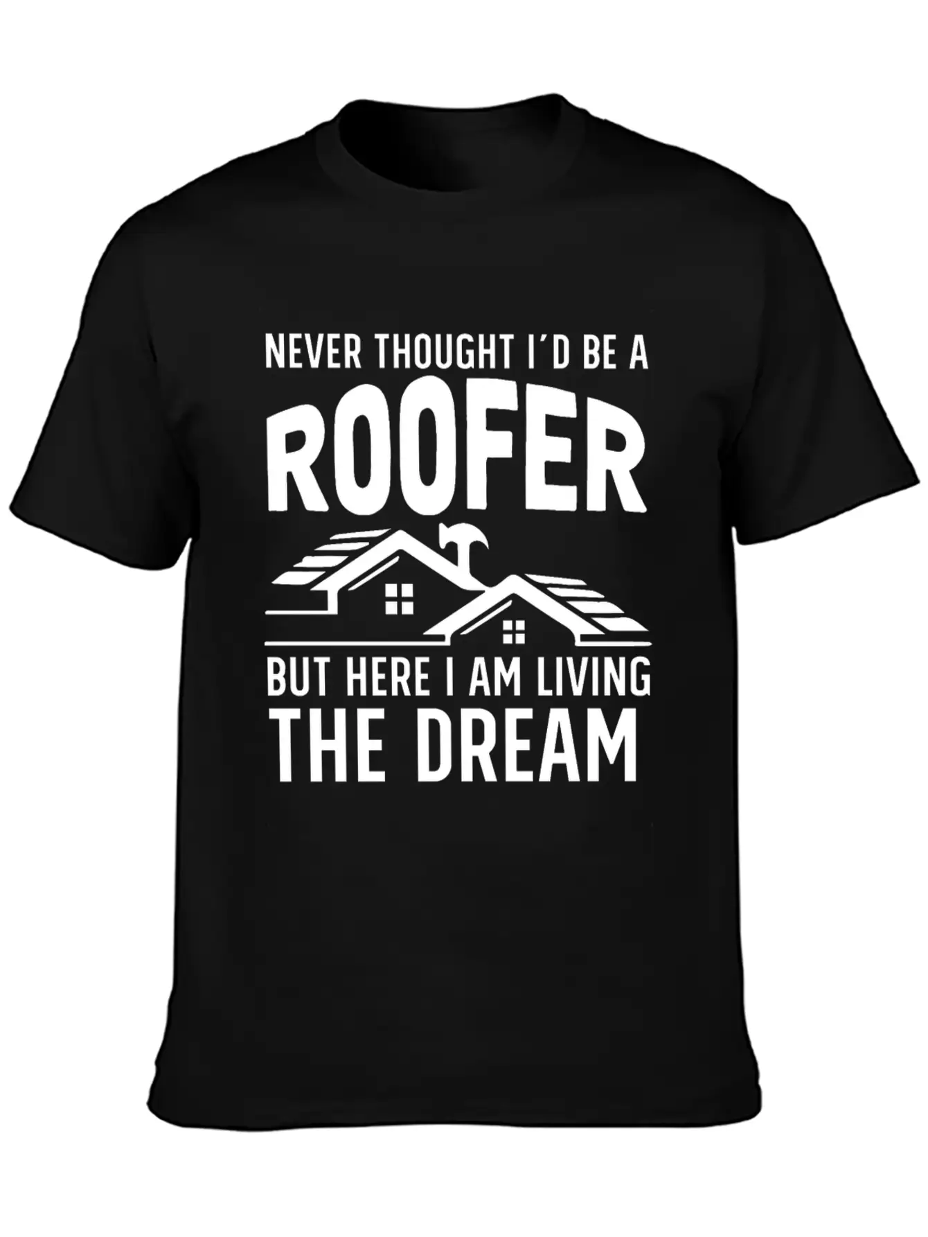Never Thought I'd Be A Roofer Funny Gift Unisex Casual T-Shirt ¨C Clean Design For Daily Comfort