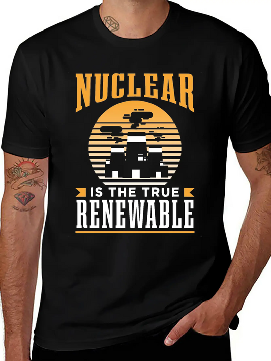Nuclear Energy Is The True Renewable Power Atomic Essential Cotton Tee For Daily Outfits ¨C Unisex Style