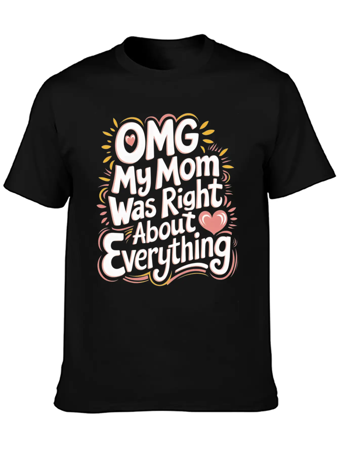 OMG My Mom Was Right About Everything 11 Essential Cotton Tee For Daily Outfits ¨C Unisex Style