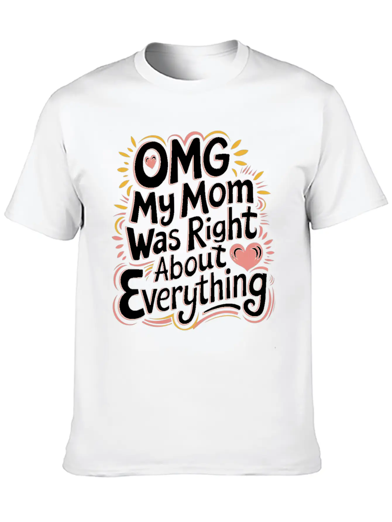 OMG My Mom Was Right About Everything 11 Essential Cotton Tee For Daily Outfits ¨C Unisex Style