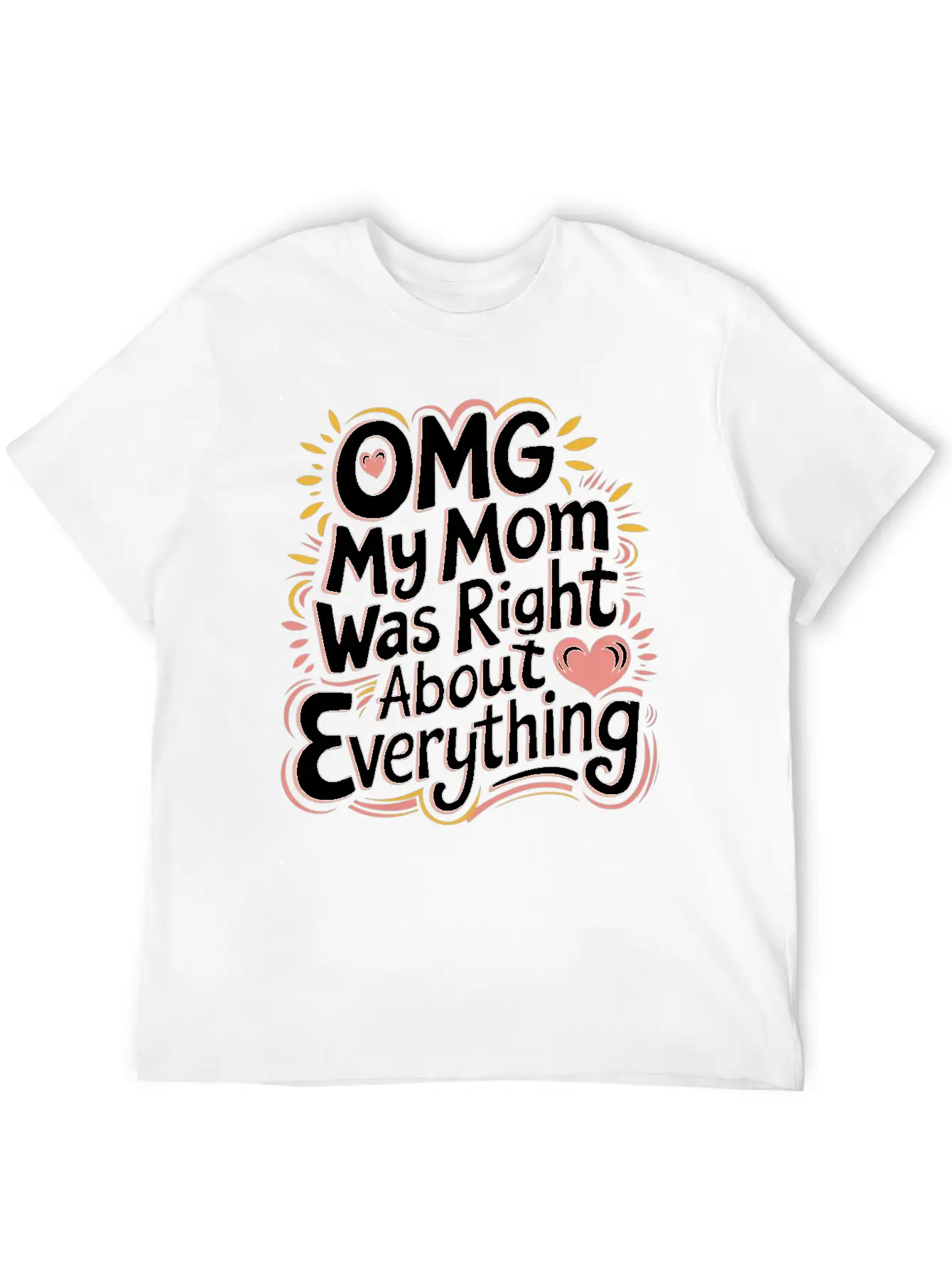 OMG My Mom Was Right About Everything 11 Essential Cotton Tee For Daily Outfits ¨C Unisex Style