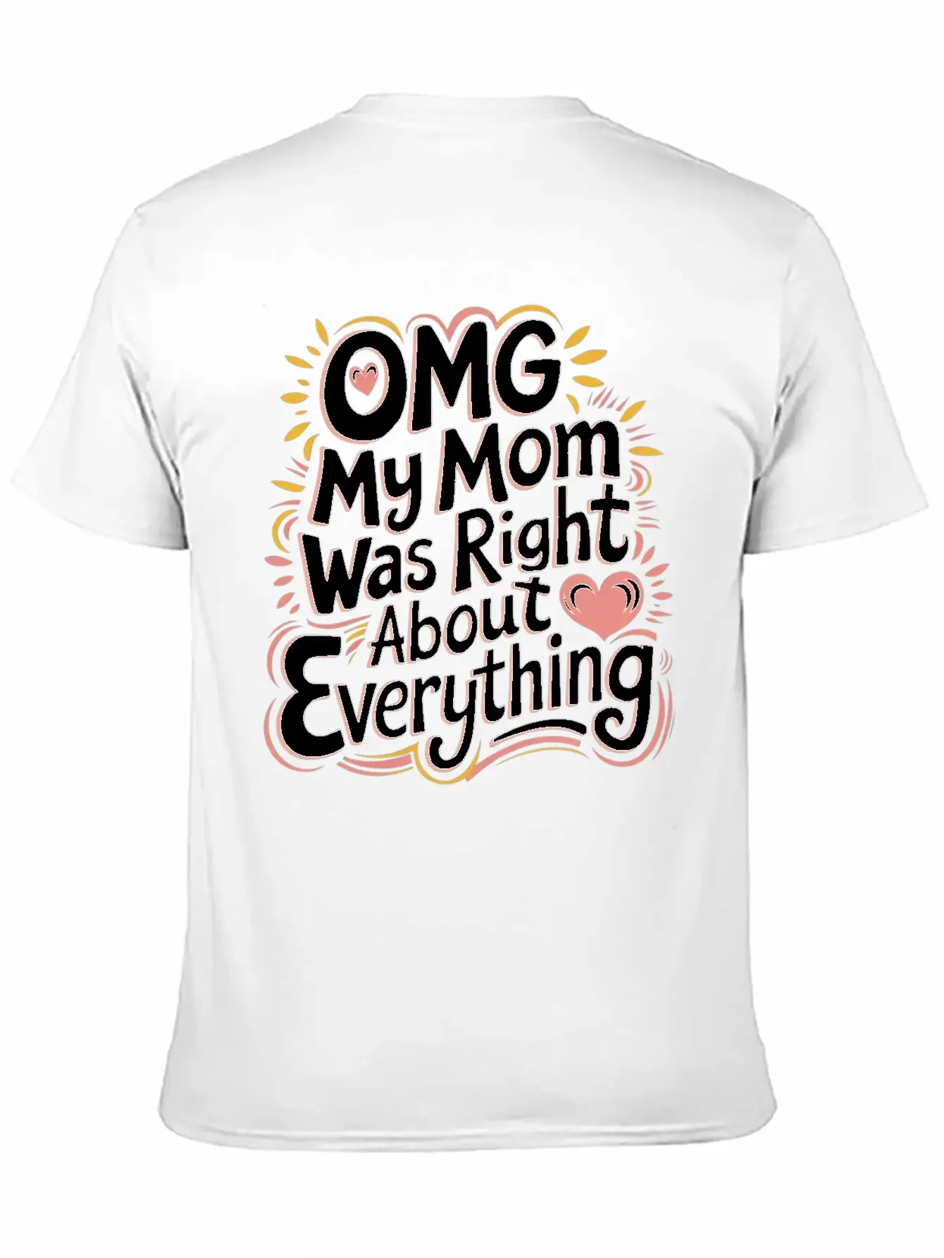 OMG My Mom Was Right About Everything 11 Essential Cotton Tee For Daily Outfits ¨C Unisex Style
