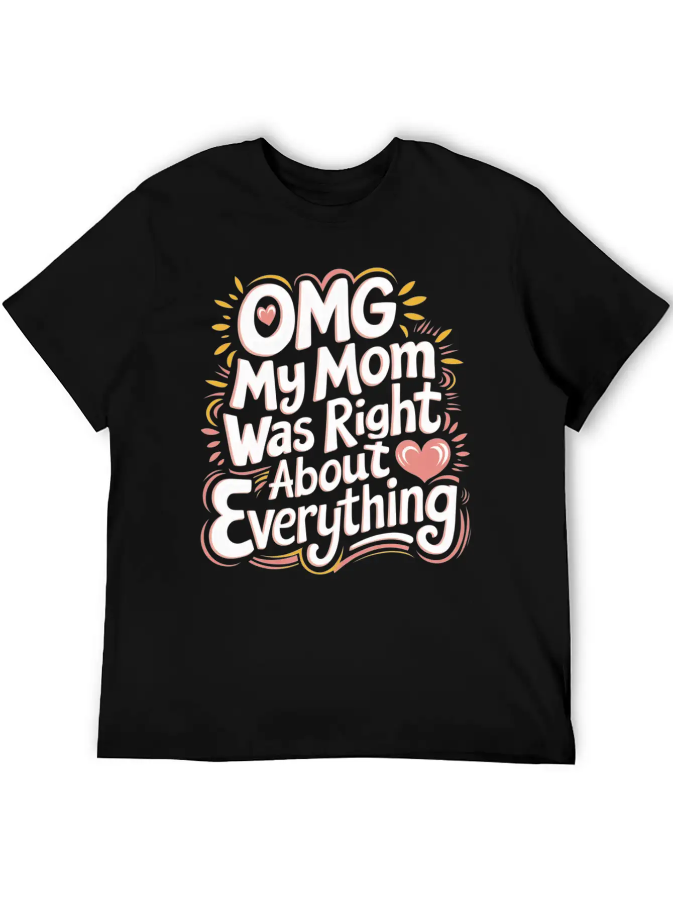 OMG My Mom Was Right About Everything 11 Essential Cotton Tee For Daily Outfits ¨C Unisex Style