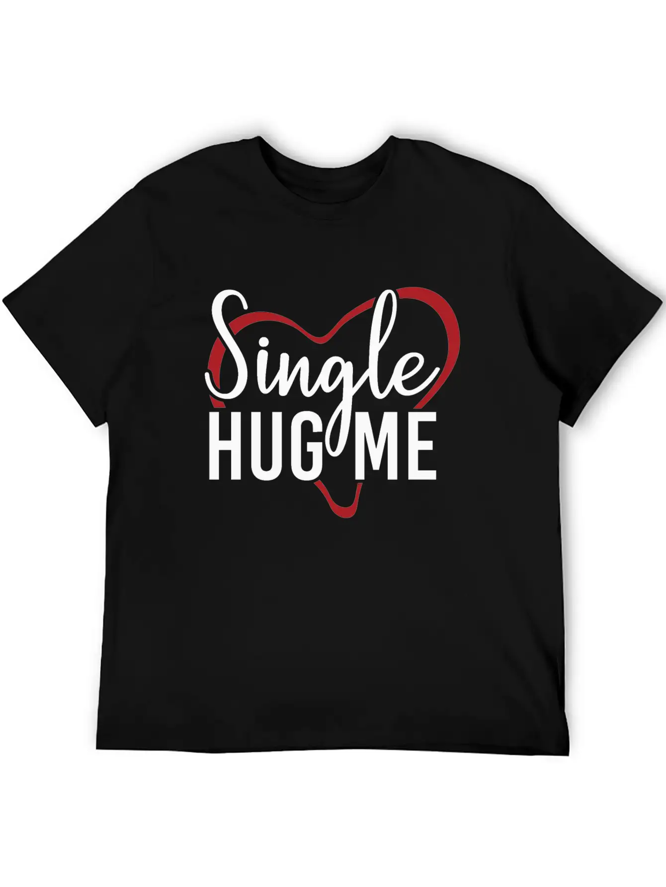 Single Hug Me Relationship Status Funny Gift Idea Soft Cotton Short Sleeve Tee ¨C Unisex Wardrobe Staple