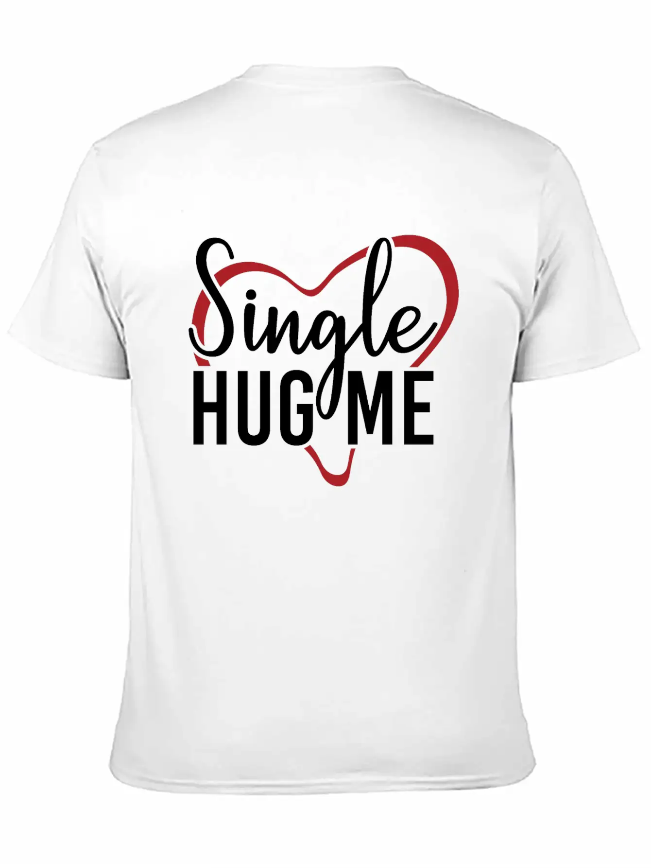 Single Hug Me Relationship Status Funny Gift Idea Soft Cotton Short Sleeve Tee ¨C Unisex Wardrobe Staple