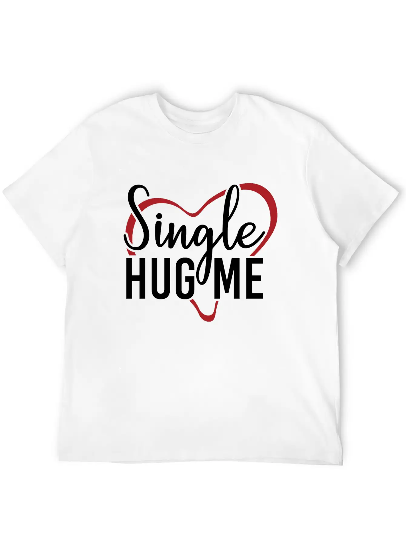 Single Hug Me Relationship Status Funny Gift Idea Soft Cotton Short Sleeve Tee ¨C Unisex Wardrobe Staple