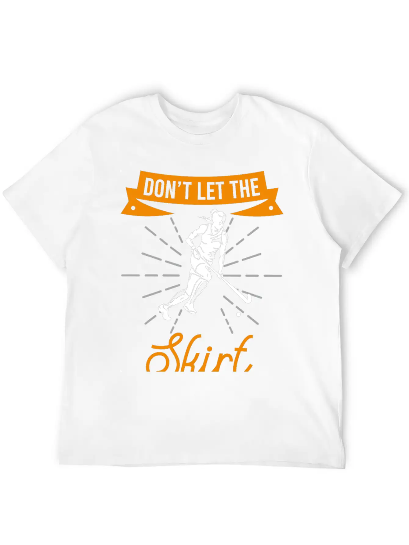 Skirt Fool You Field Hockey Gift Field Hockey Play Basic Graphic T-Shirt ¨C Daily Comfort In Soft Cotton