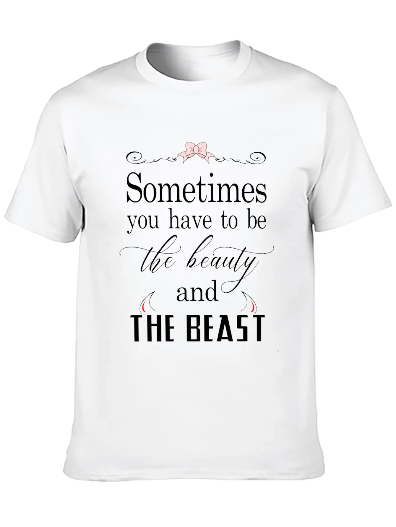 Sometimes You Have To Be The Beauty And The Beast Essential Cotton Tee For Daily Outfits ¨C Unisex Style