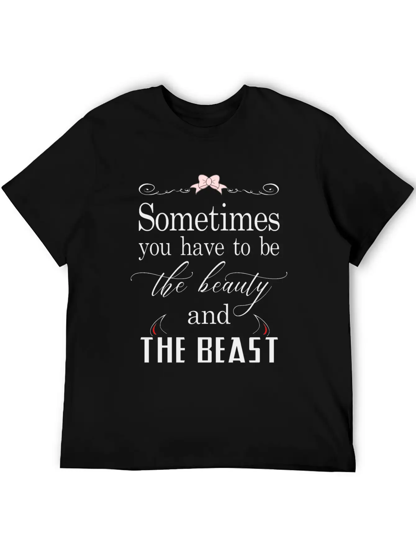 Sometimes You Have To Be The Beauty And The Beast Essential Cotton Tee For Daily Outfits ¨C Unisex Style