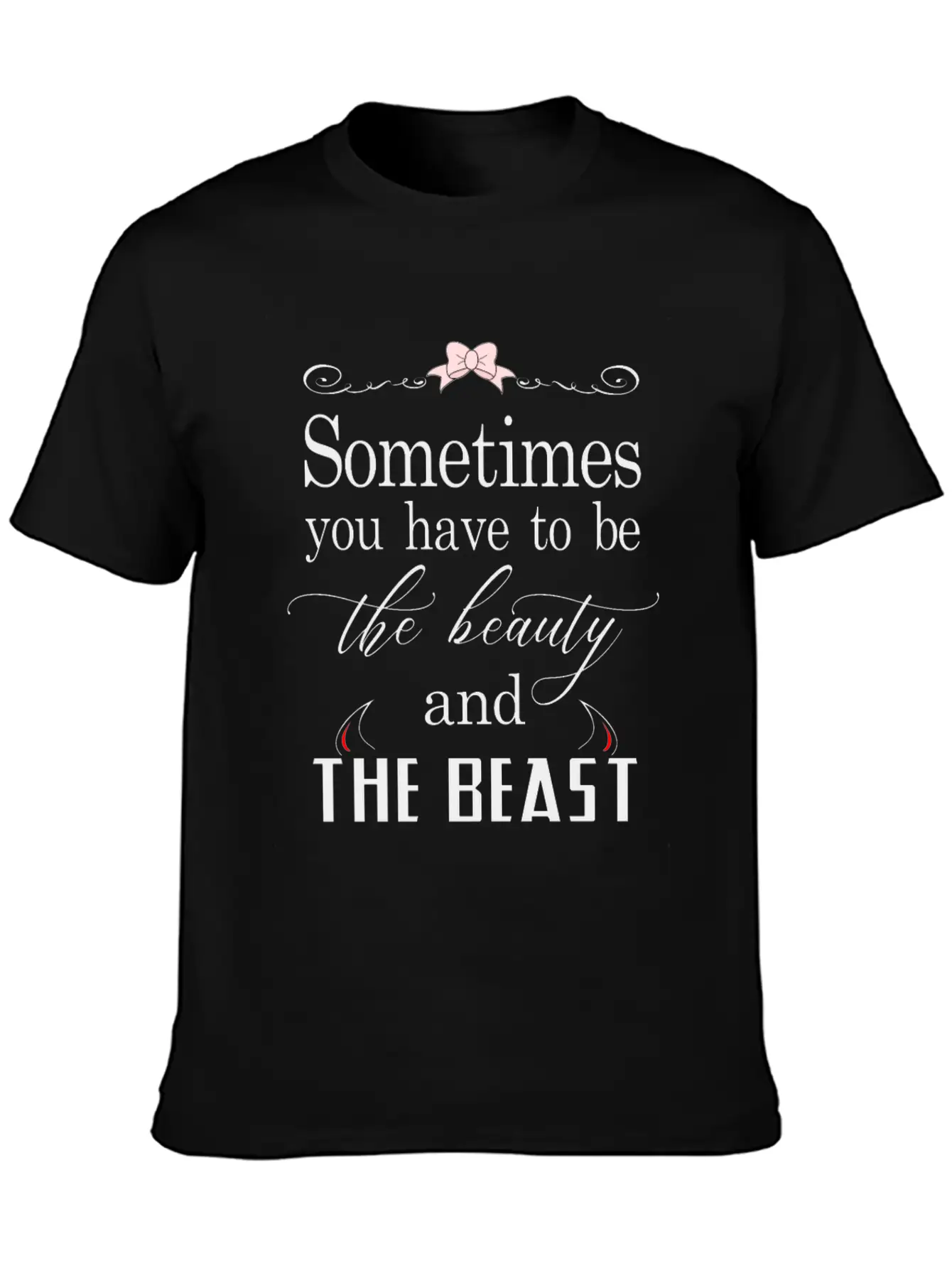 Sometimes You Have To Be The Beauty And The Beast Essential Cotton Tee For Daily Outfits ¨C Unisex Style