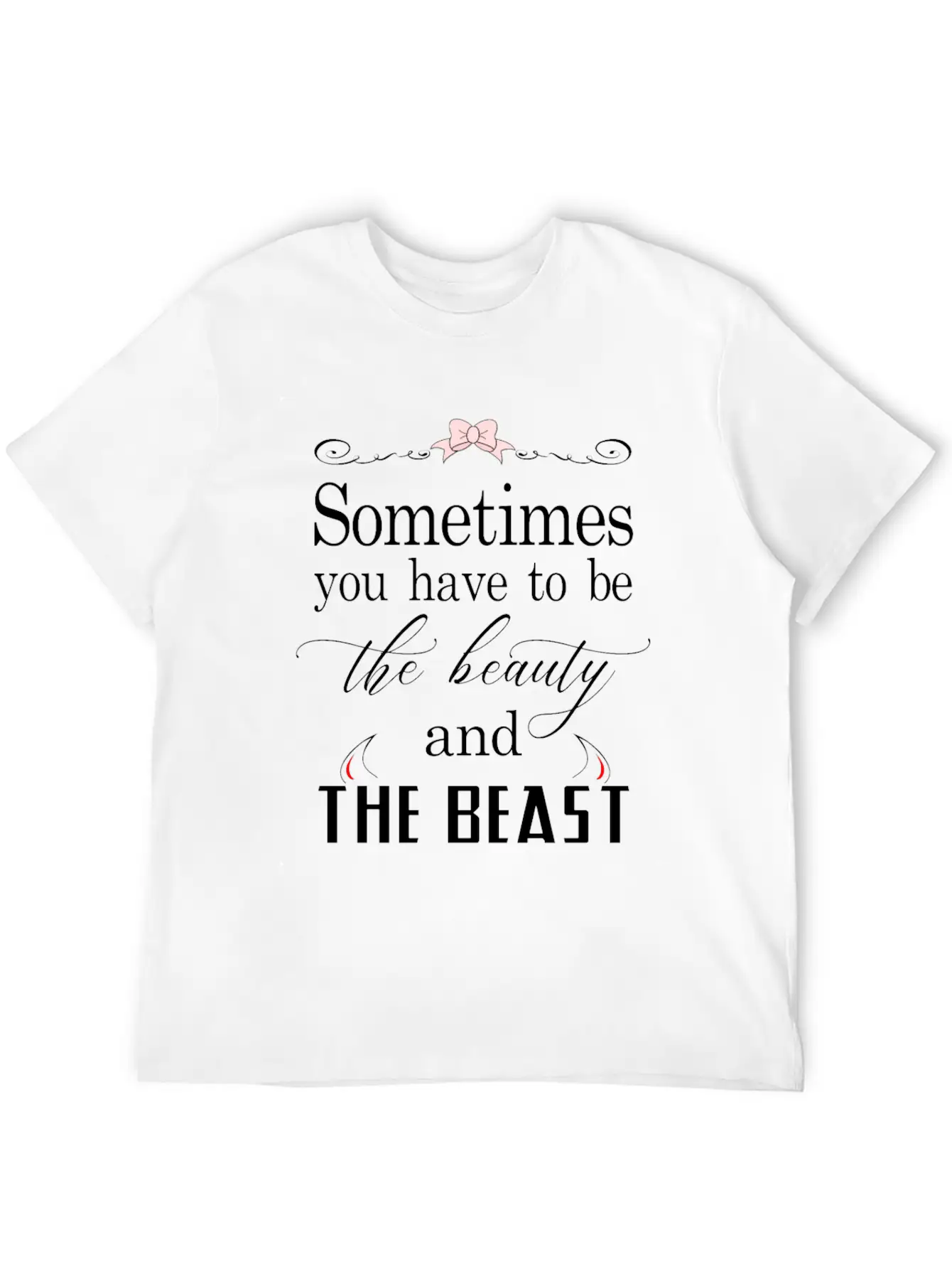 Sometimes You Have To Be The Beauty And The Beast Essential Cotton Tee For Daily Outfits ¨C Unisex Style