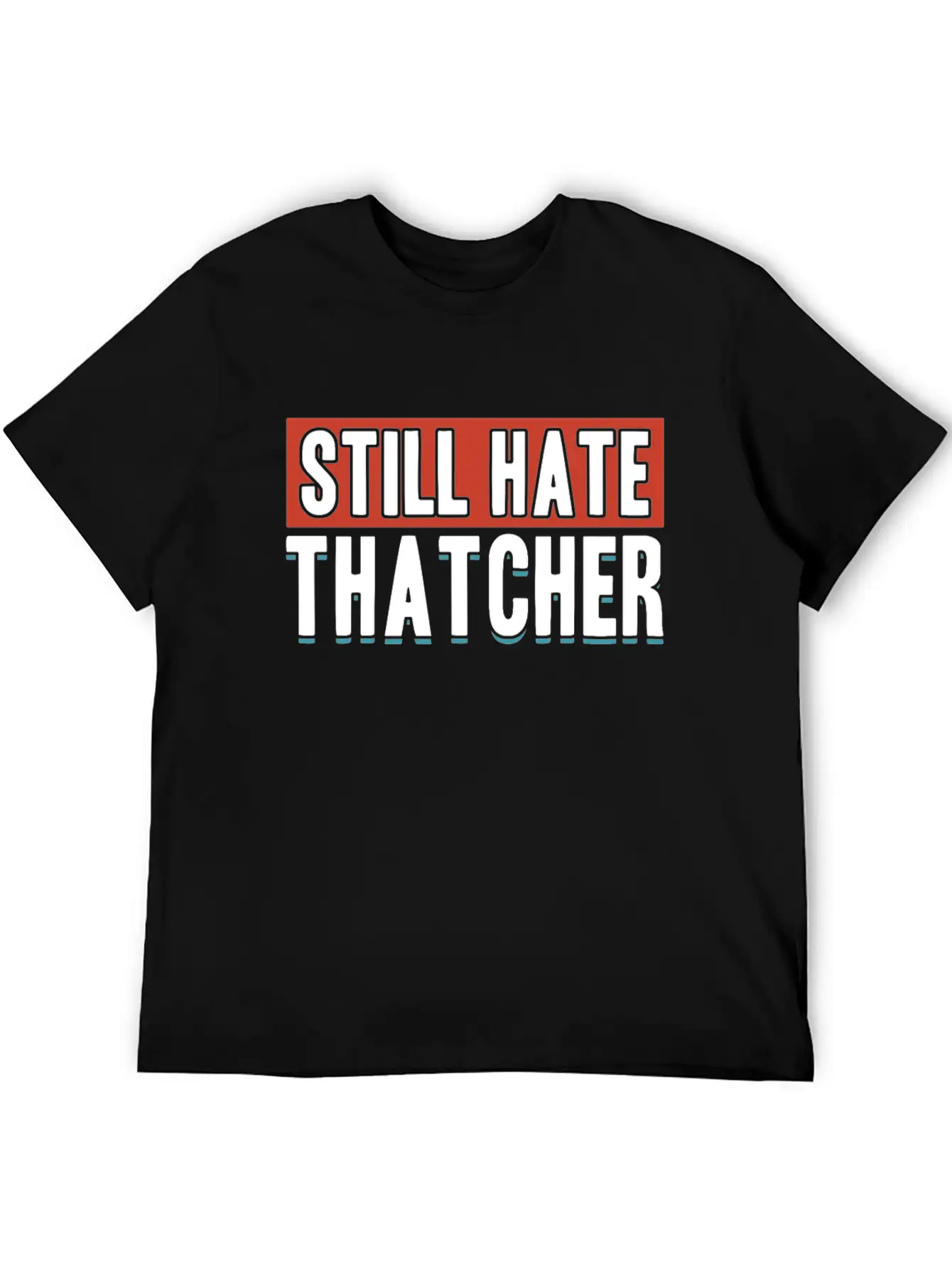 Still Hate Thatcher Communism Anti Gift Idea Essential Cotton Tee For Daily Outfits ¨C Unisex Style