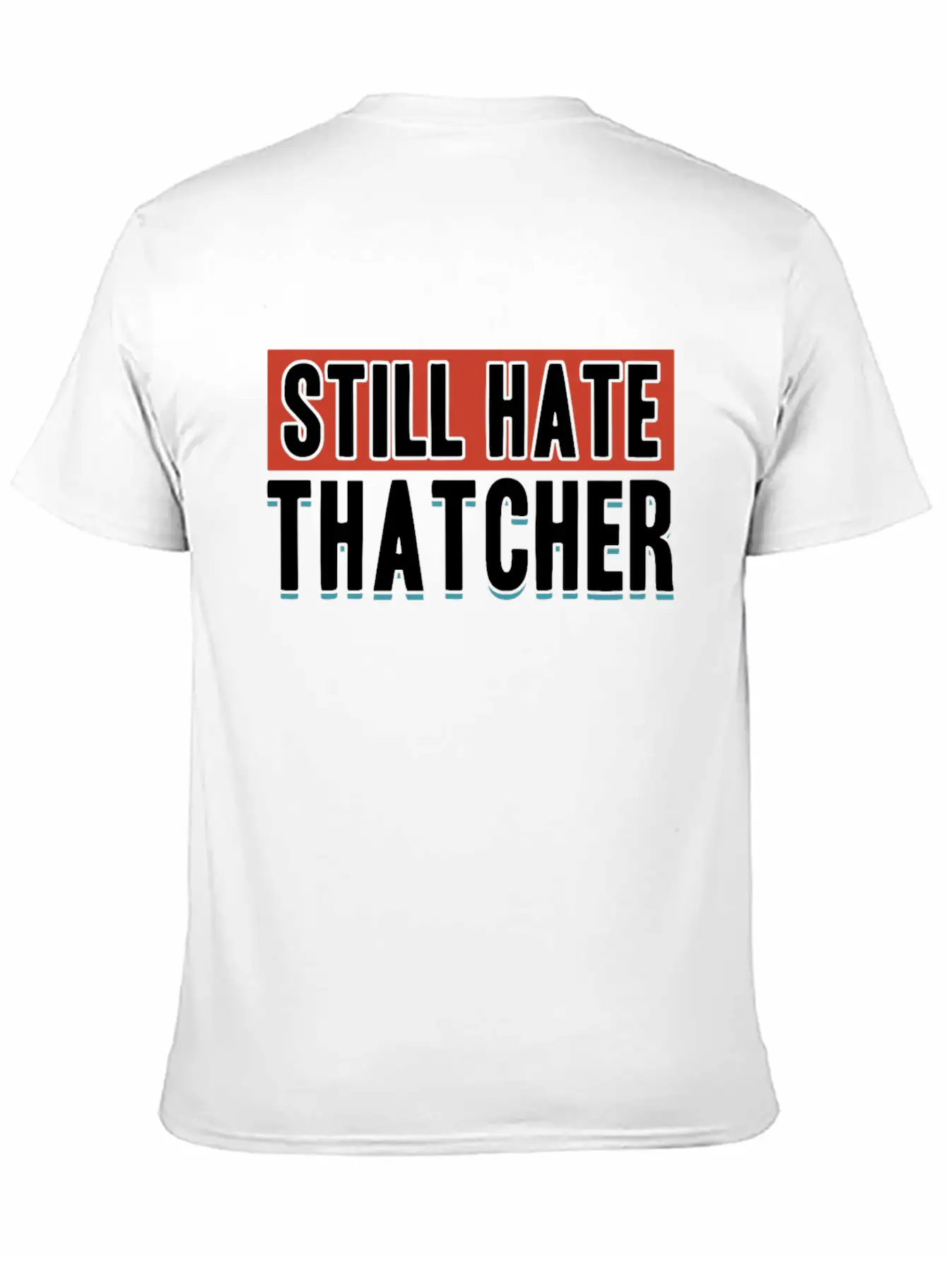 Still Hate Thatcher Communism Anti Gift Idea Essential Cotton Tee For Daily Outfits ¨C Unisex Style