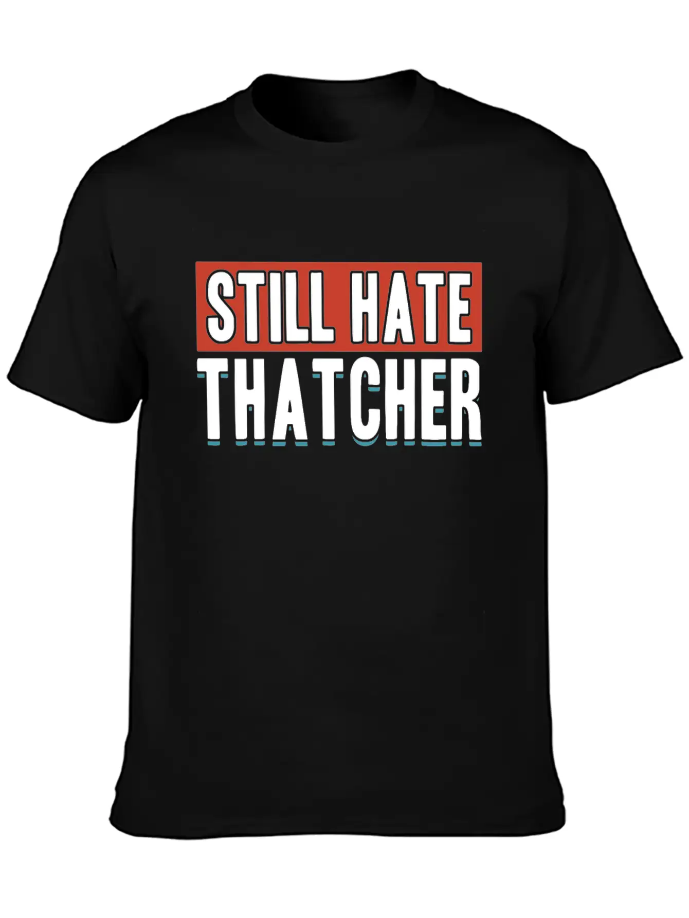 Still Hate Thatcher Communism Anti Gift Idea Essential Cotton Tee For Daily Outfits ¨C Unisex Style
