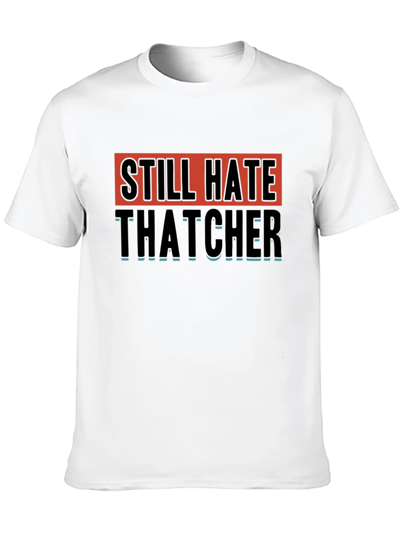 Still Hate Thatcher Communism Anti Gift Idea Essential Cotton Tee For Daily Outfits ¨C Unisex Style
