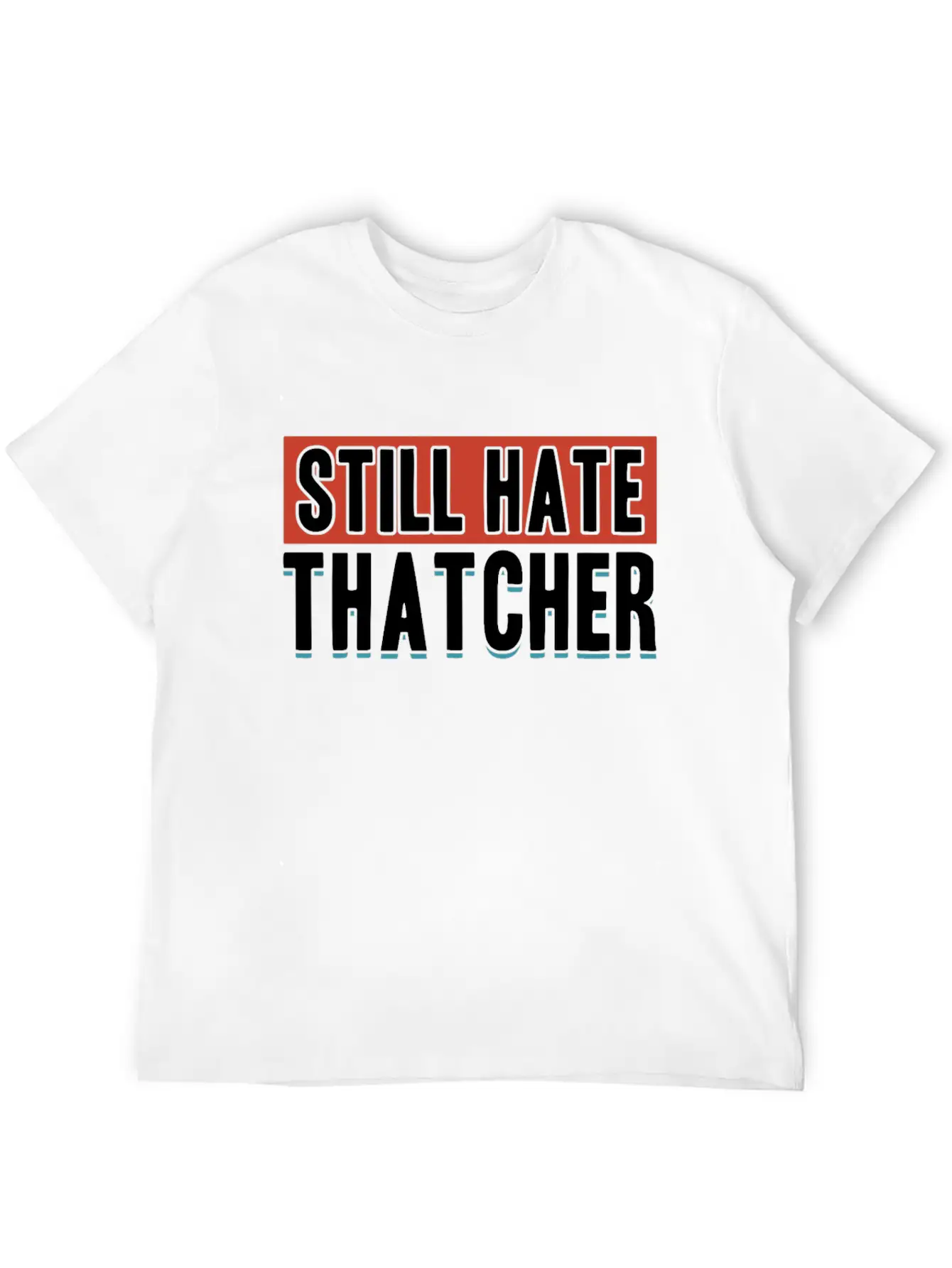 Still Hate Thatcher Communism Anti Gift Idea Essential Cotton Tee For Daily Outfits ¨C Unisex Style
