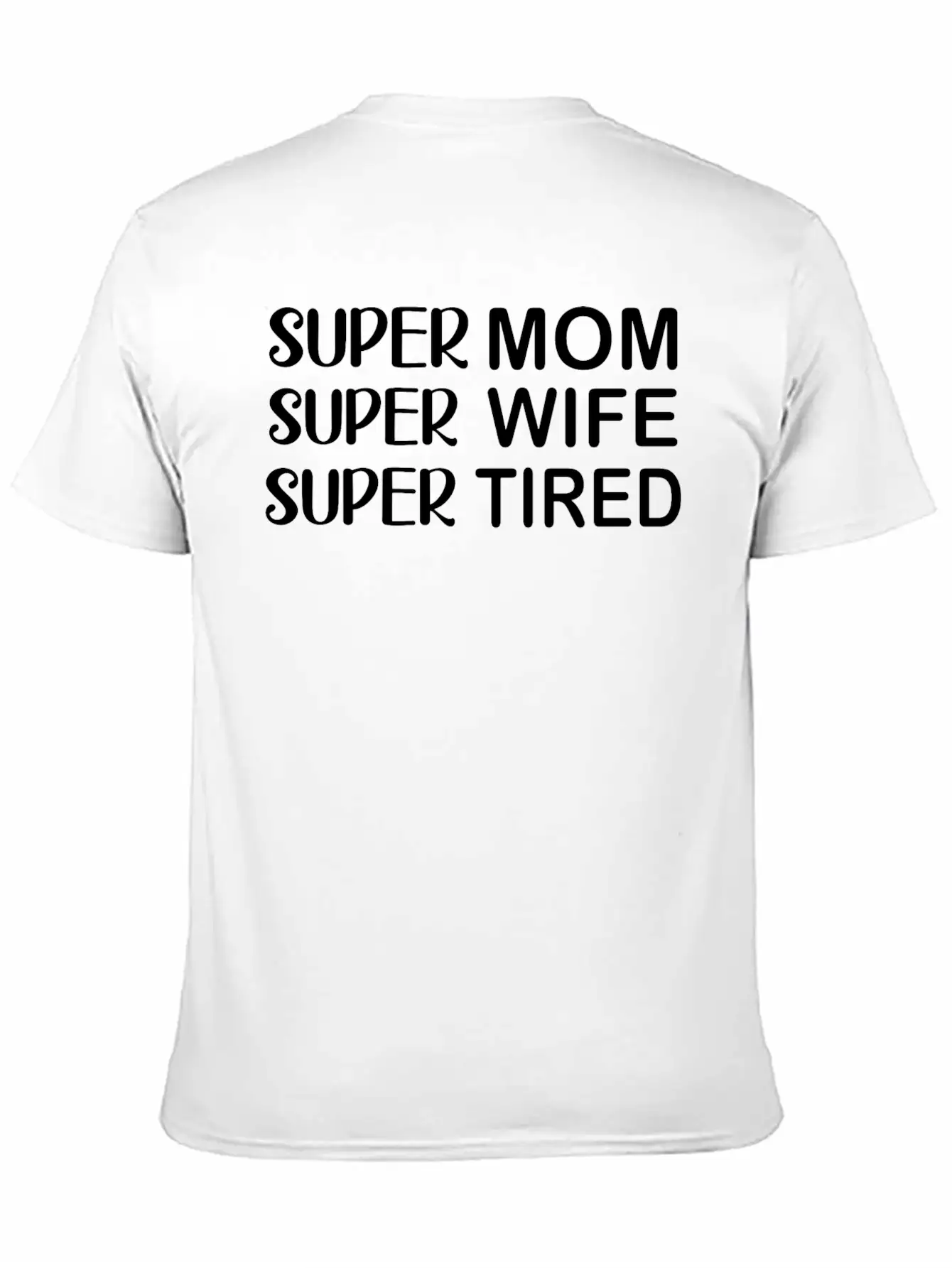 Super Mom Super Wife Super Tired Essential Cotton Tee For Daily Outfits ¨C Unisex Style