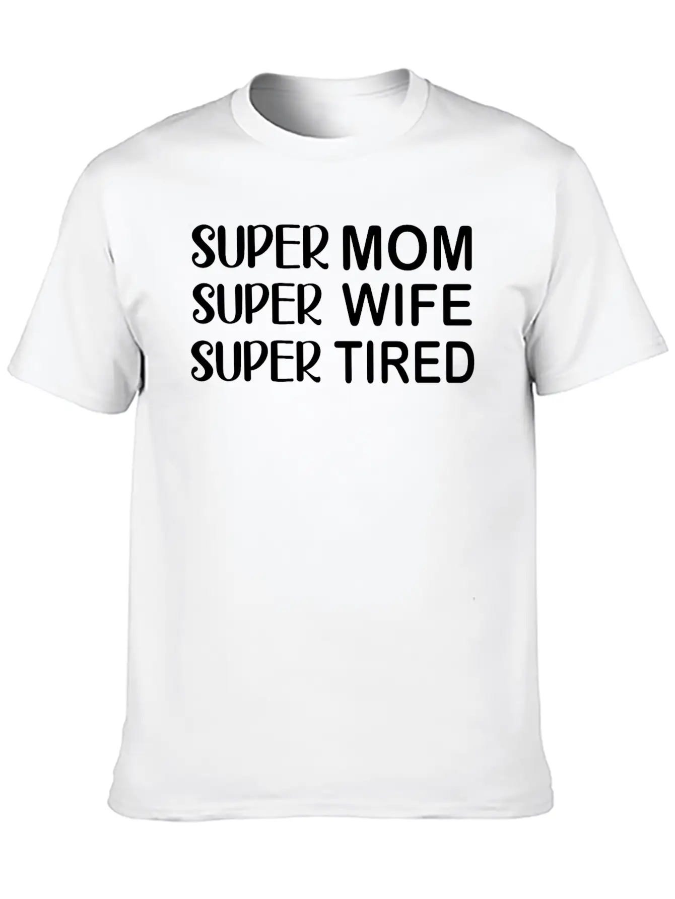 Super Mom Super Wife Super Tired Essential Cotton Tee For Daily Outfits ¨C Unisex Style