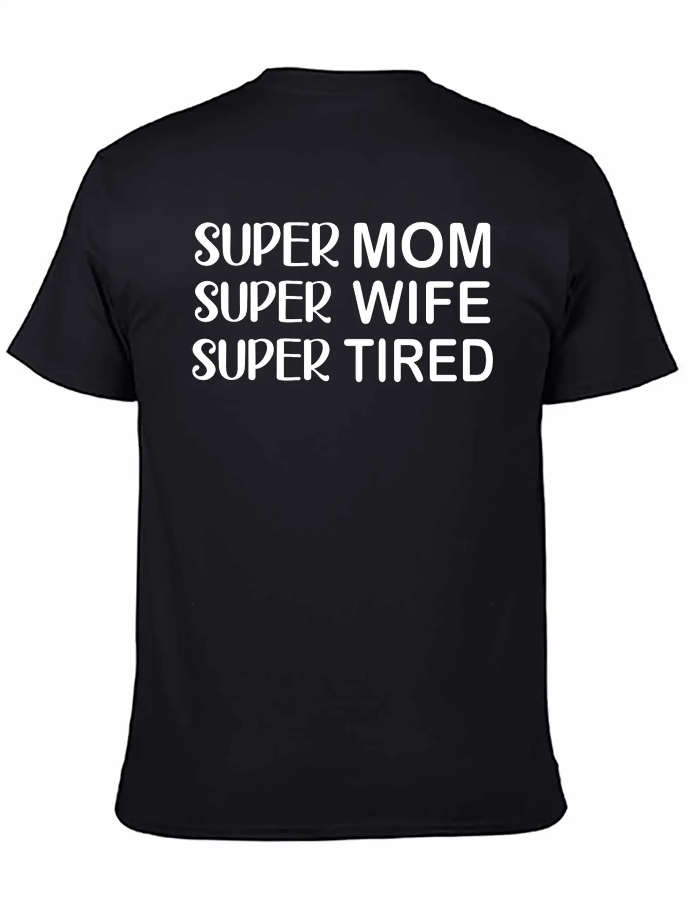 Super Mom Super Wife Super Tired Essential Cotton Tee For Daily Outfits ¨C Unisex Style