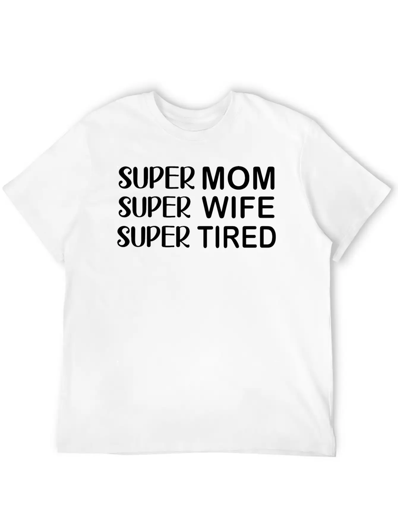 Super Mom Super Wife Super Tired Essential Cotton Tee For Daily Outfits ¨C Unisex Style