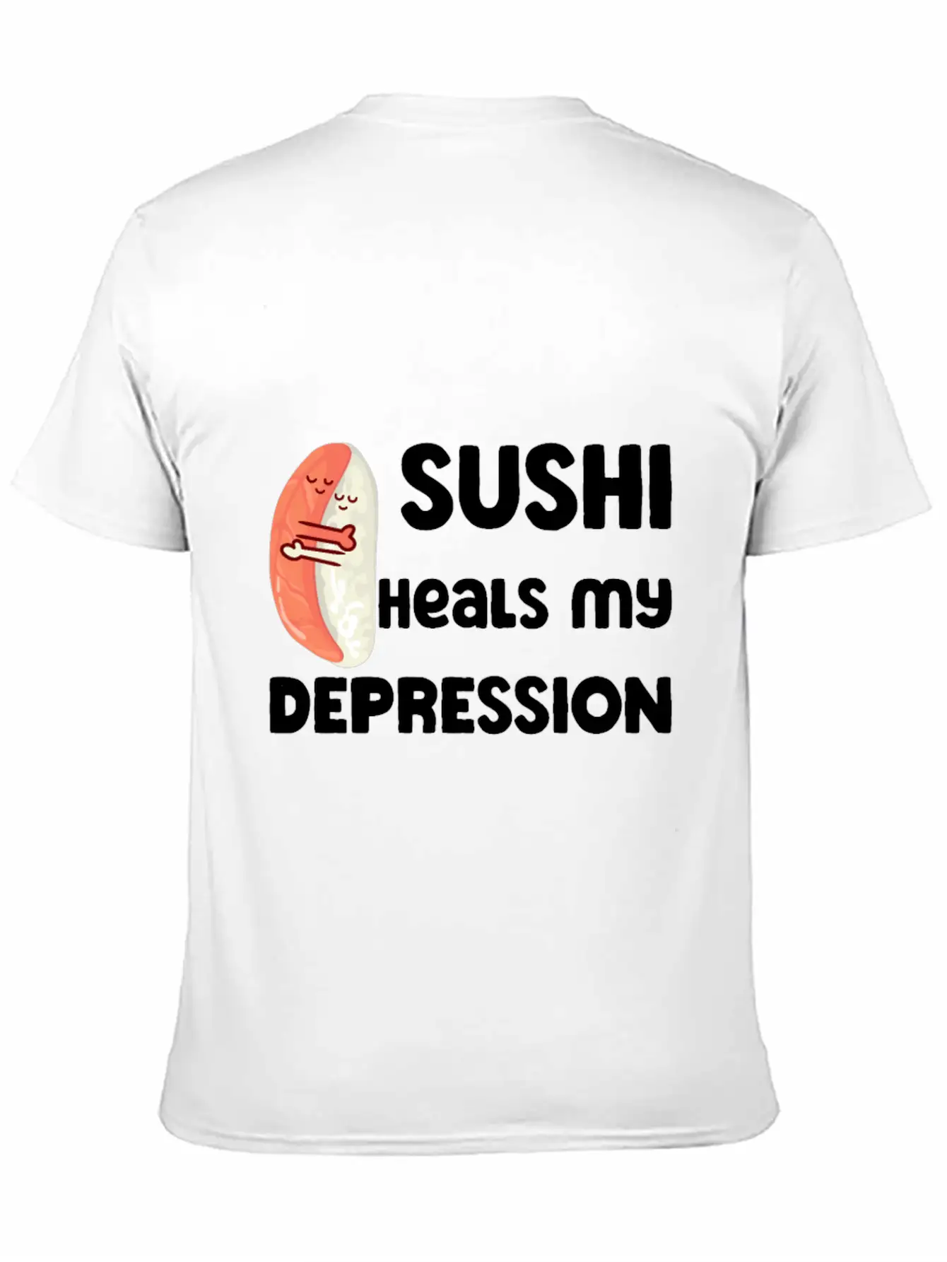 Sushi Heals My Depression Funny Quote Basic Graphic T-Shirt ¨C Daily Comfort In Soft Cotton