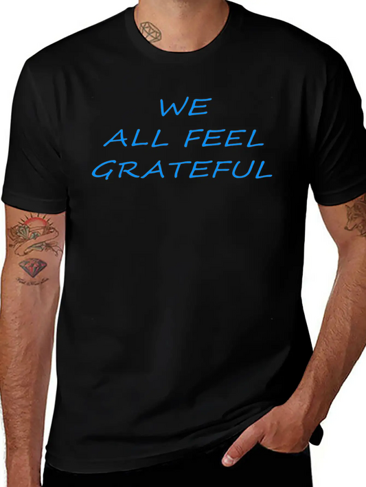 T Shirt We All Feel Grateful Basic Graphic T-Shirt ¨C Daily Comfort In Soft Cotton