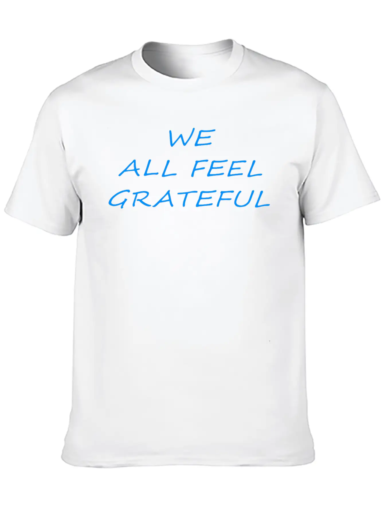 T Shirt We All Feel Grateful Basic Graphic T-Shirt ¨C Daily Comfort In Soft Cotton