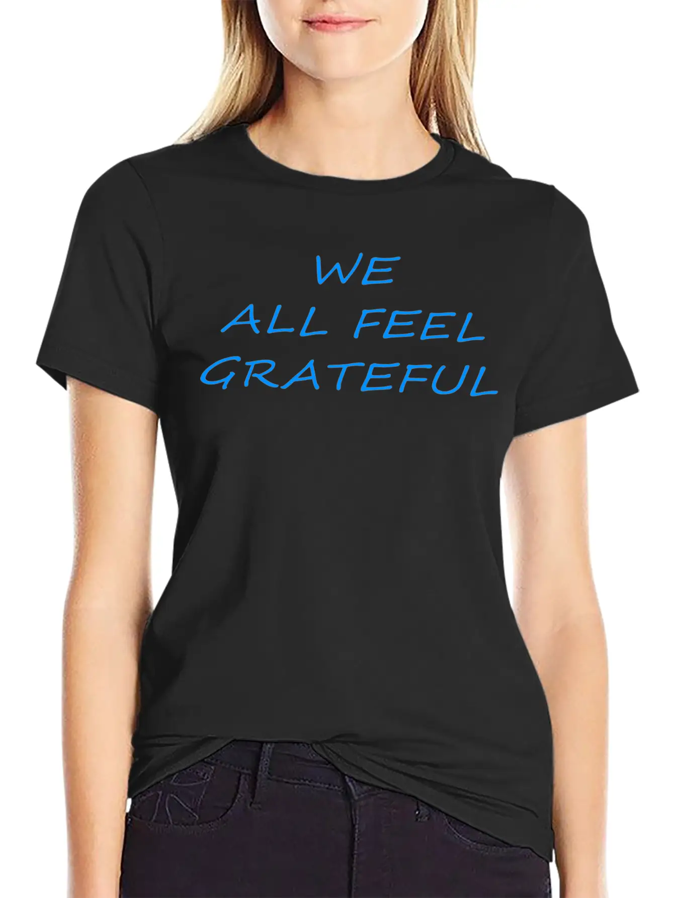 T Shirt We All Feel Grateful Basic Graphic T-Shirt ¨C Daily Comfort In Soft Cotton