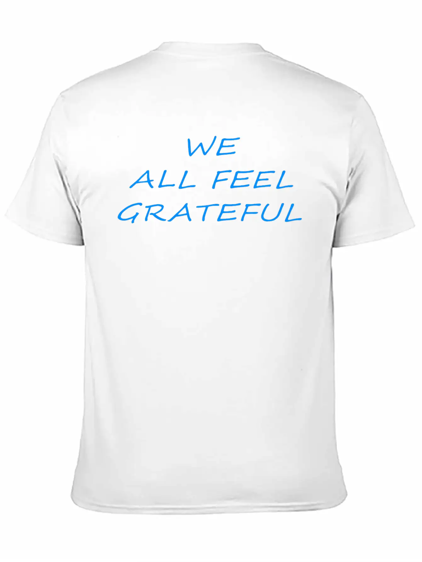 T Shirt We All Feel Grateful Basic Graphic T-Shirt ¨C Daily Comfort In Soft Cotton